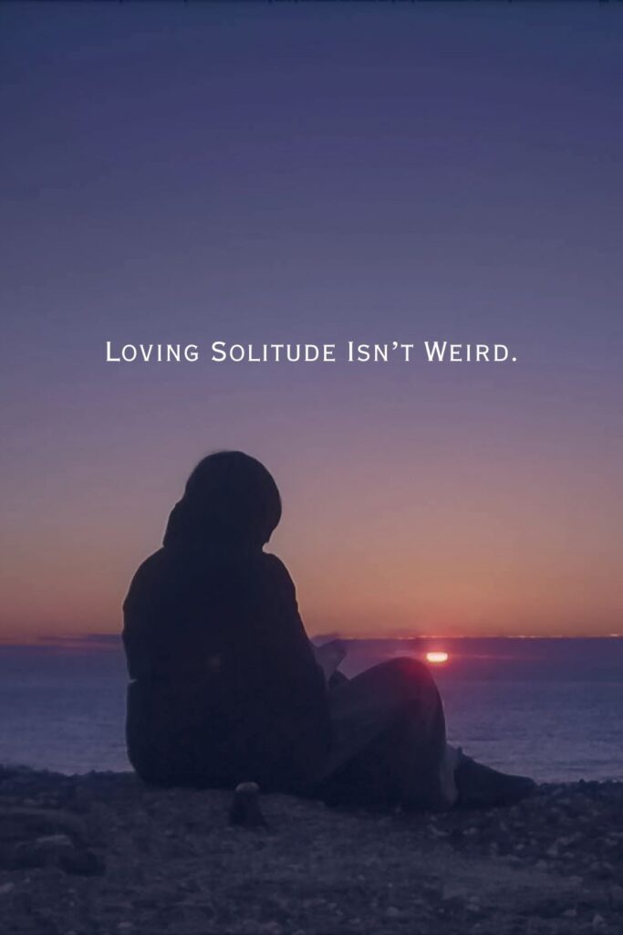 Loving Solitude Isn’t Weird